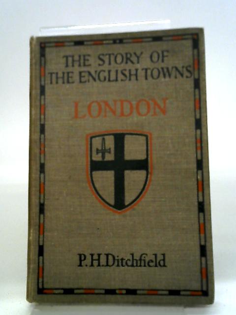 The City of London By P.H. Ditchfield