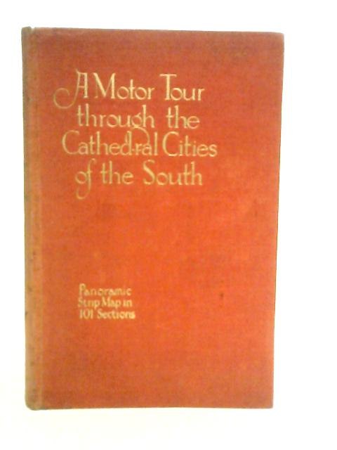 A Motor Tour Through The Cathedral Cities Of The South By R.L.Bland