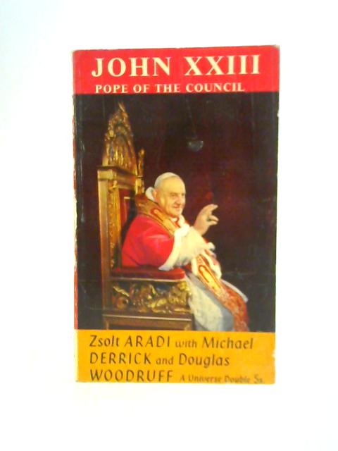 John XXIII: Pope of the Council By Zsolt Aradi