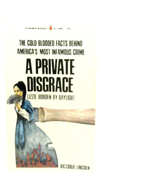 A Private Disgrace: Lizzie Borden by Daylight By V.Lincoln