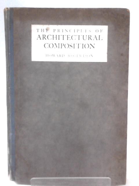 The Principles of Architectural Composition By Howard Robertson