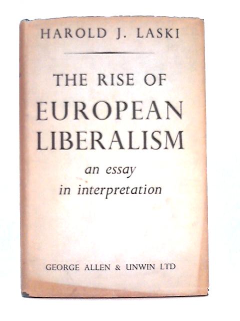 The Rise of European Liberalism von Harold J. Laski