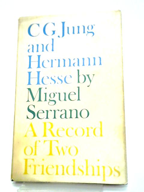 C.G. Jung And Herman Hesse: A Record Of Two Friendships By Miguel Serrano