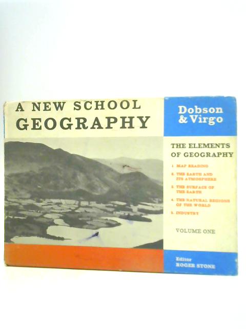 A New School Geography: Volume 1: The Elements of Geography By F.R.Dobson H.E.Virgo