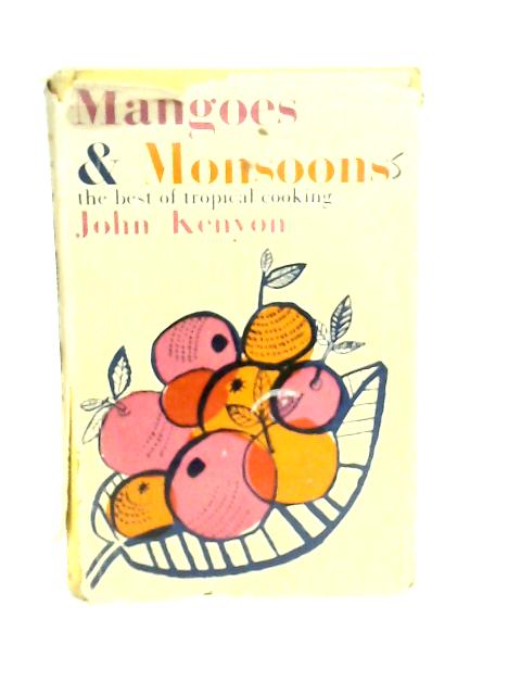 Mangoes and Monsoons: The Best of Tropical Cooking By John Kenyon