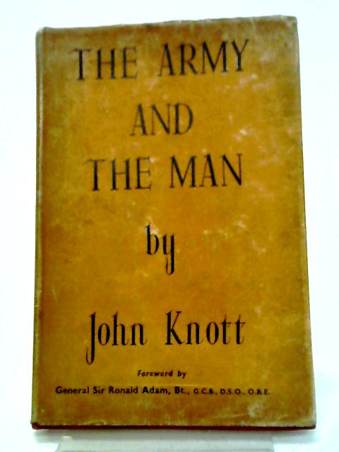 The Army And The Man. An Examination Of Human Problems In Military Life. By John Knott