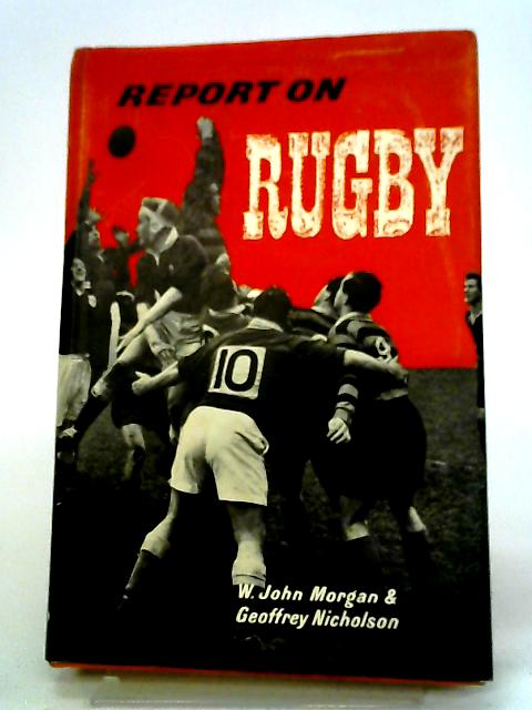 Report on Rugby von W.John Morgan and Geoffrey Nicholson.