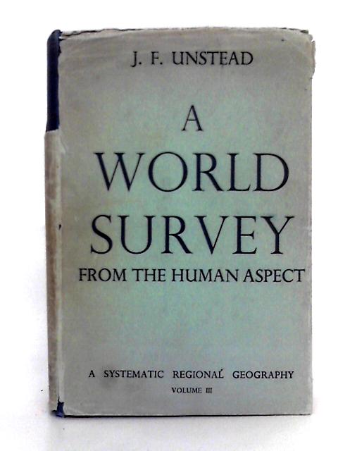 A World Survey, From the Human Aspect; Volume III By J. F. Unstead