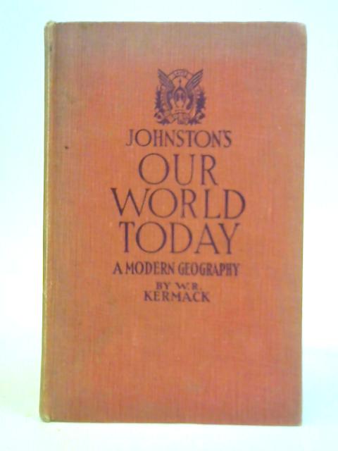 Our World To-Day By W.R.Kermack