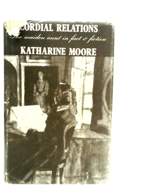 Cordial Relations: The Maiden Aunt in Fact and Fiction par K.Moore