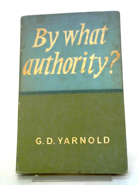 By What Authority von G.D. Yarnold