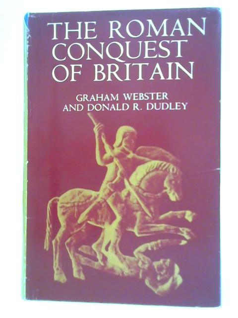 The Roman Conquest Of Britain A.D. 43-57 von Donald R. Dudley & Graham Webster