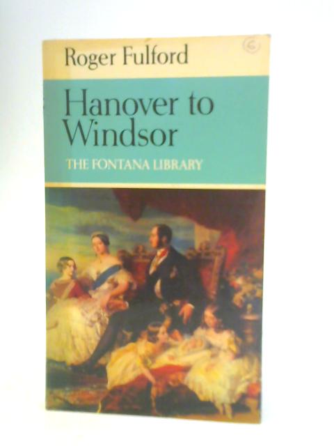 Hanover to Windsor (British Monarchy Series) von Roger Fulford