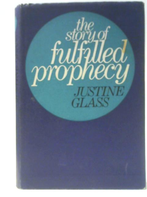 The Story of Fulfilled Prophecy von Justine Glass