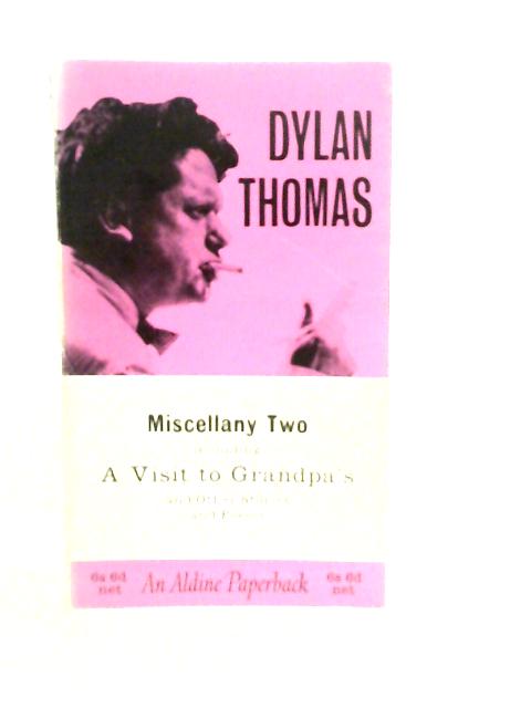 Miscellany Two, A Visit to Grandpa's and Other Stories and Poems By Dylan Thomas