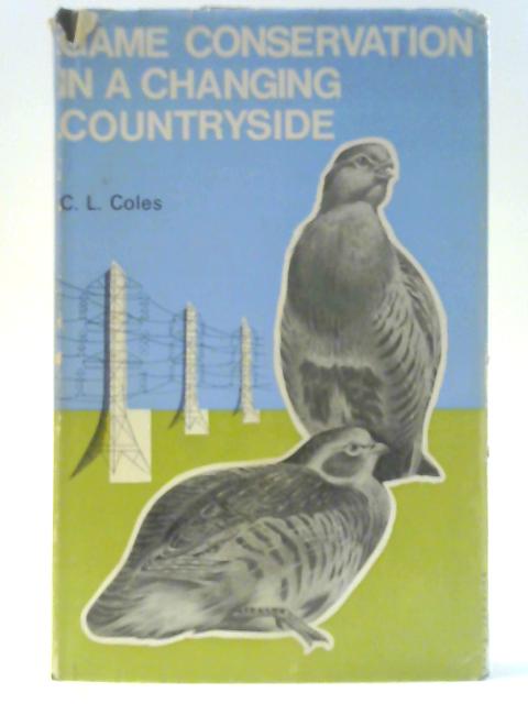 Game Conservation in a Changing Countryside - A Guide For All Shooters von C. L. Coles