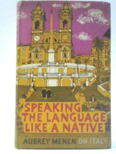 Speaking The Language Like A Native - Aubrey Menen On Italy von Aubrey Menen