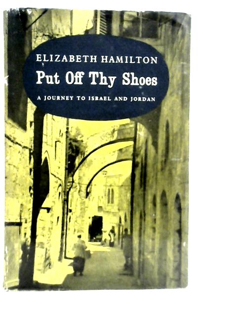 Put Off Thy Shoes: A Journey to Israel and Jordan By E.Hamilton