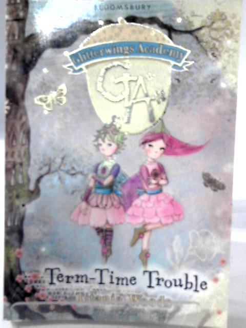 Term-Time Trouble: No. 6 (Glitterwings Academy) By Titania Woods