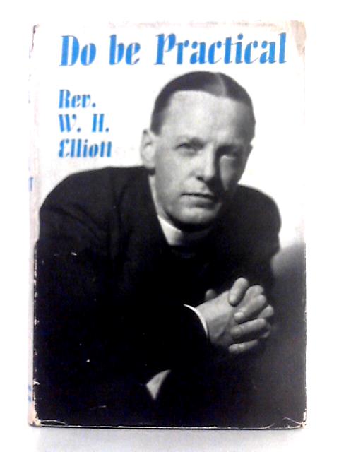 Do Be Practical: Concerning the League of Prayer and Service By Rev. W.H. Elliott