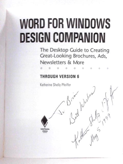 Word for Windows Design Companion: The Desktop Guide to Creating Great-Looking Brochures, Ads, Newsletters and More; Through Version 6 By Katherine Shelly Pfeiffer