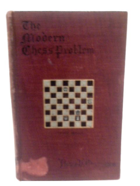 The Modern Chess Problem. Issued Under The Supervision Of The British Chess Company von P. H. Williams