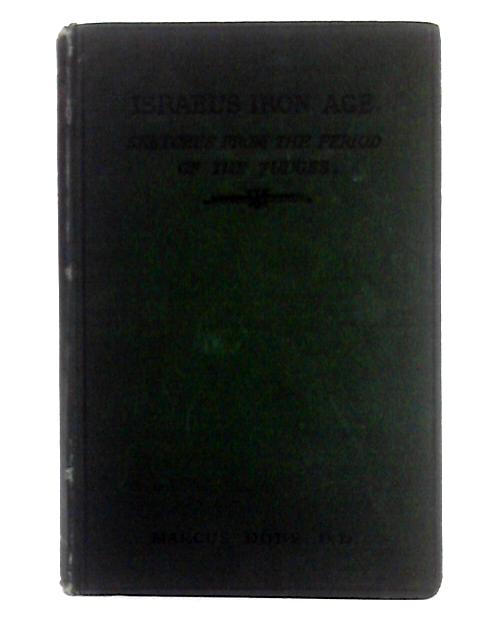 Israel's Iron Age; or, Sketches from the Period of the Judges von Marcus Dods