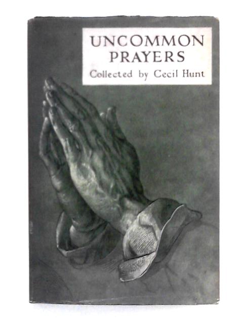 Uncommon Prayers for Younger People; an Anthology By Cecil Hunt