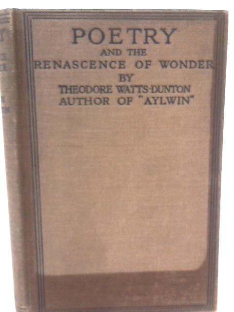 Poetry and the Renascence of Wonder. von Theodore Watts-Dunton