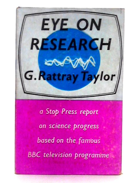Eye on Research By G. Rattray Taylor