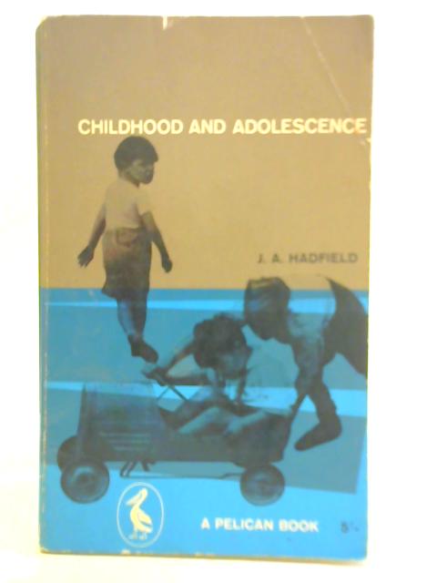 Childhood and Adolescence By J. A. Hadfield