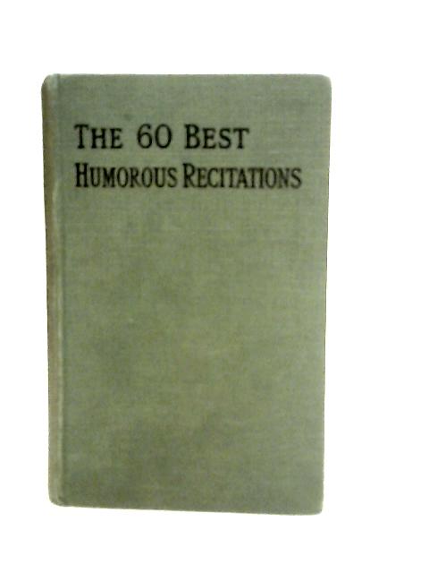 The Sixty Best Humorous Recitations By Various s