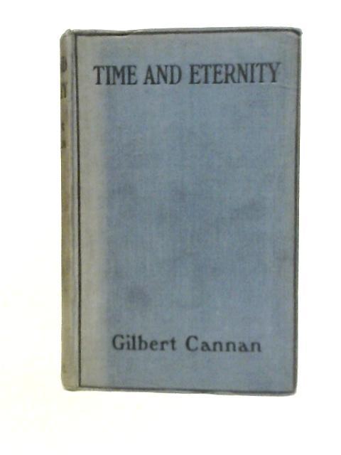 Time and Eternity: A Tale of Three Exile By Gilbert Cannan