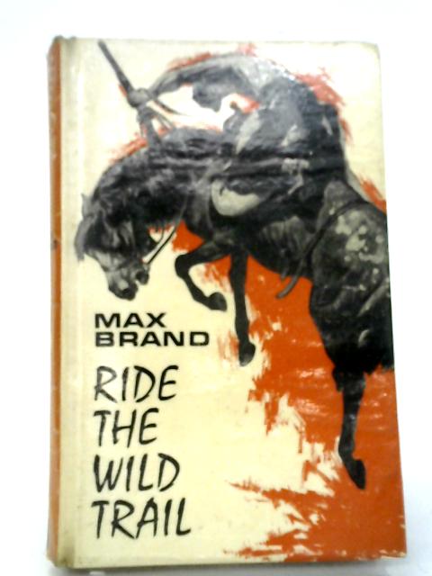 Ride the Wild Trail By Max Brand