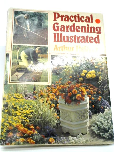 Practical Gardening Illustrated By Arthur Hellyer