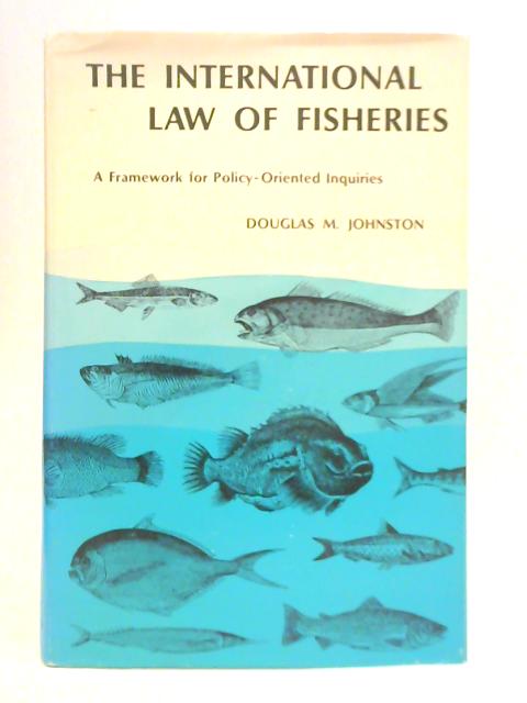 The International Law of Fisheries By Douglas M. Johnston