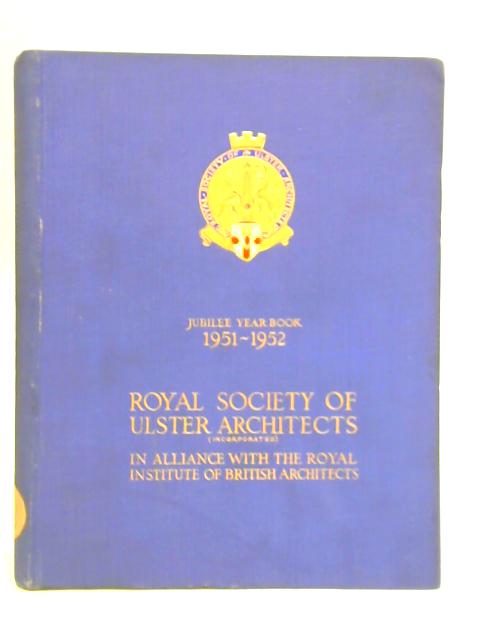 The Royal Society of Ulster Architects; Jubilee Year Book 1951-52 By A. Neill (Ed.)