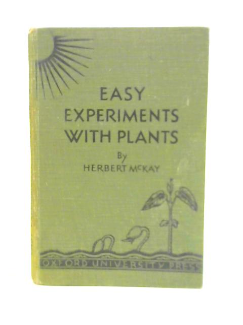 Easy Experiments with Plants By Herbert McKay