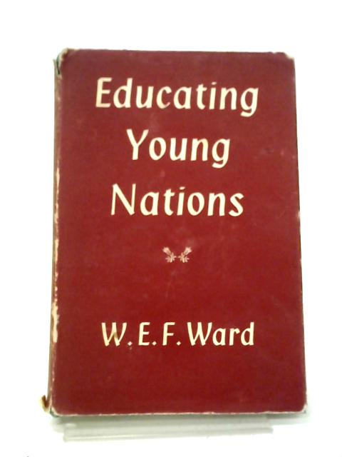 Educating Young Nations By W. E. F. Ward