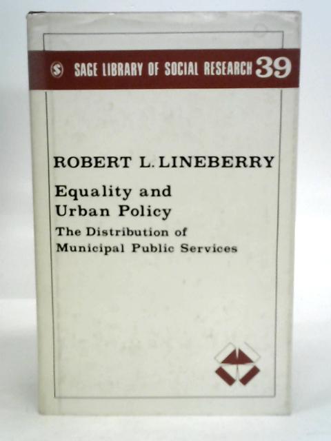 Equality and Urban Policy: The Distribution of Municipal Public Services By Robert L.Lineberry