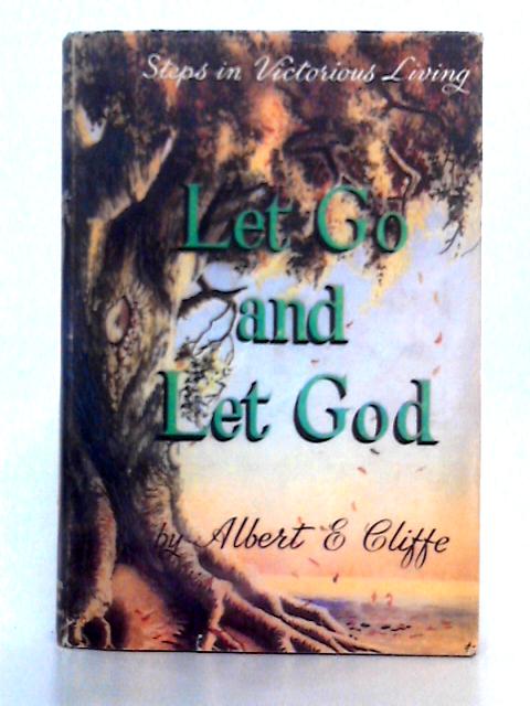 Let Go and Let God By Albert E. Cliffe