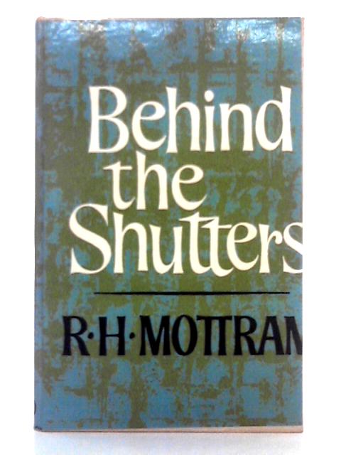 Behind the Shutters von R.H. Mottram