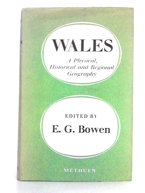 Wales: a Physical Historical and Regional Geography von E.G. Bowen (ed.)