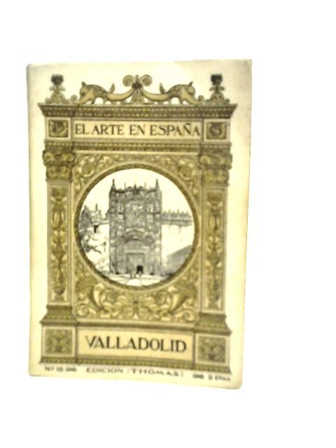 El Arte en Espana: Valladolid von M. Gomez Moreno