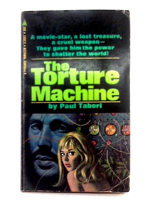The Torture Machine By Paul Tabori