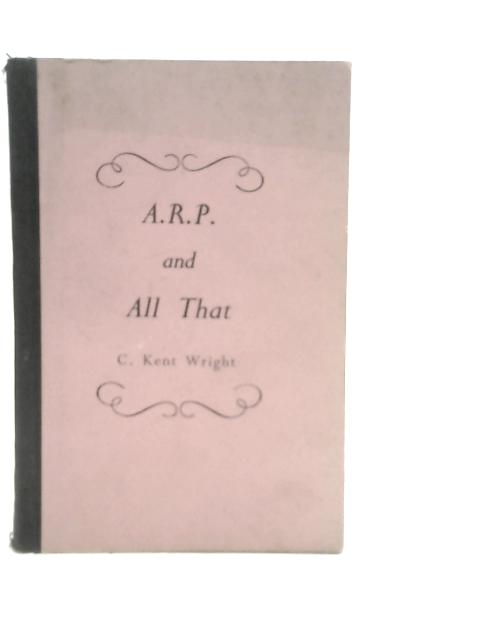 A.R.P. and All That By C.Kent Wright