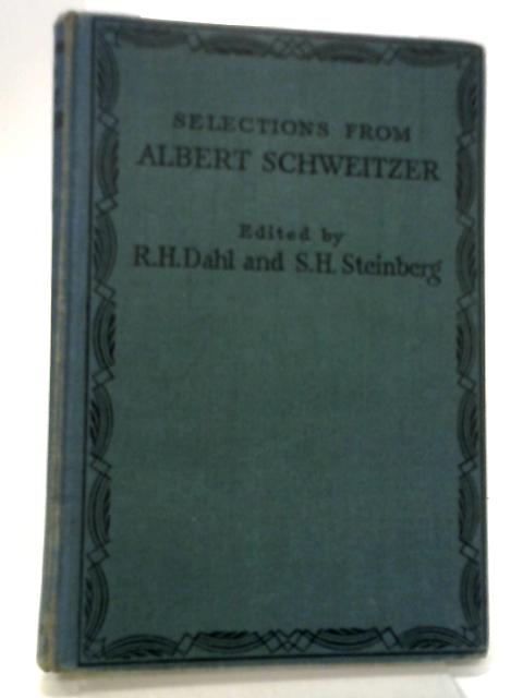 Selections From Albert Schweitzer By R. H. Dahl and S. H. Steinberg