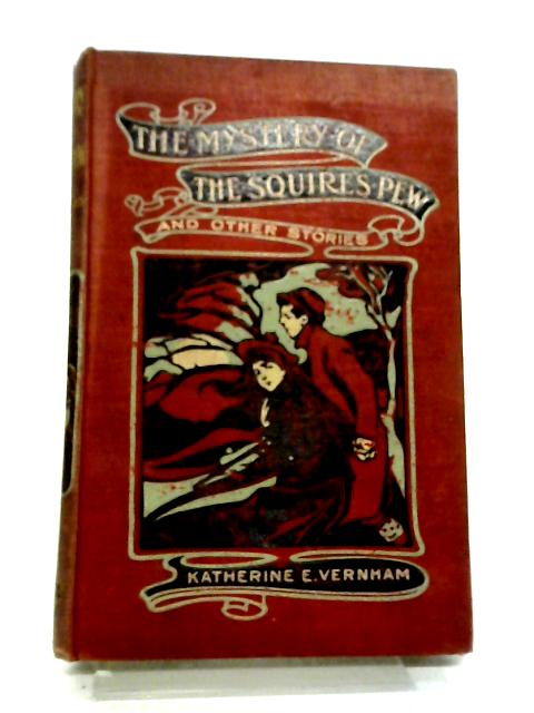 The Mystery Of The Squire's Pew, And Other Stories By Katherine E. Vernham