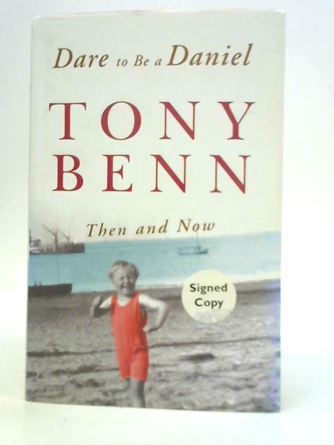 Dare to be a Daniel: Then and Now By Tony Benn