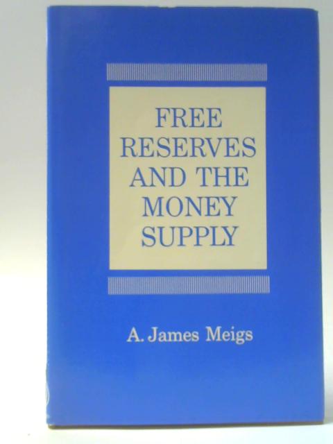 Free Reserves and the Money Supply par A. James Meigs